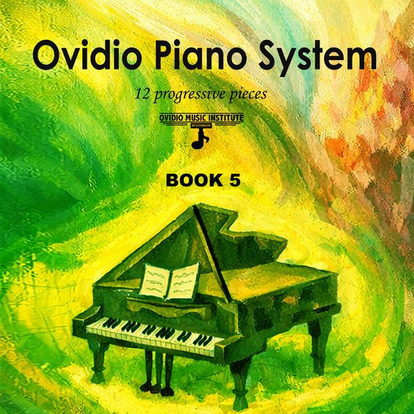 Ovidio Piano System™ – Book 5 Musical Mastery Piano Pieces for Fast & Solid Progress